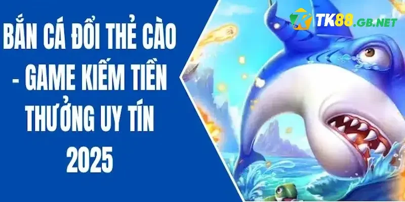 Luật chơi bắn cá đổi thưởng thẻ cào đơn giản từ A đến Z