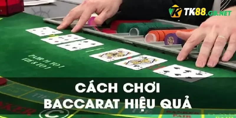 Cách Chơi Baccarat Luôn Thắng Từ Cao Thủ Lão Làng TK88