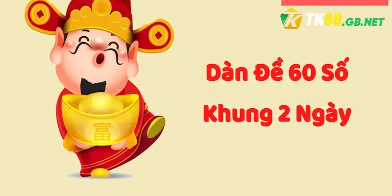 Dàn Đề 60 Số Khung 2 Ngày - Phương Pháp Hiệu Quả Từ TK88