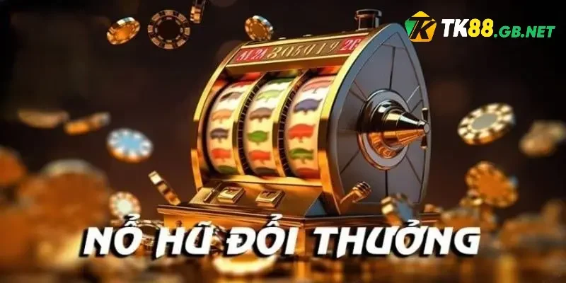 Nổ Hũ Đổi Thưởng TK88 – Game Quay Hũ Nổ Jackpot Cực Đỉnh