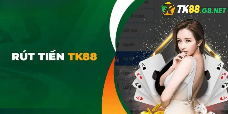 Điều kiện yêu cầu khi rút tiền TK88 cần biết