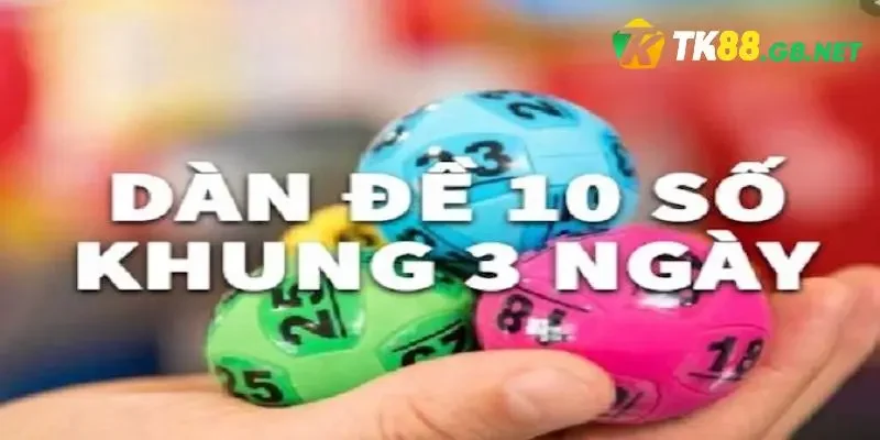 Giới thiệu chi tiết về dàn đề 10 số khung 3 ngày